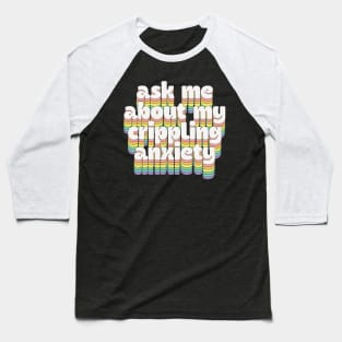 Ask me about my crippling anxiety // Retro Humorous Typography Baseball T-Shirt